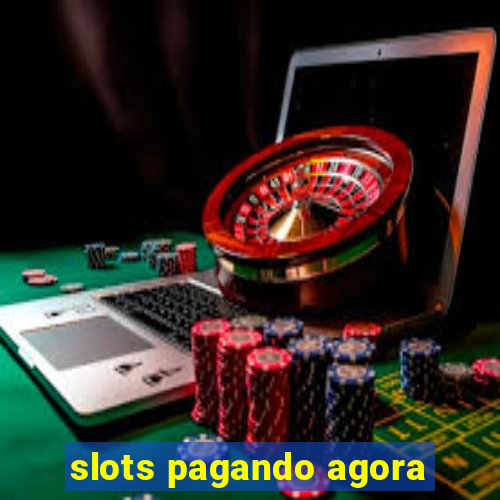 slots pagando agora